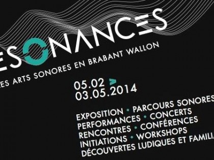 20-02 > 03-05-2014 – Résonances – Les Arts Sonores en Brabant Wallon