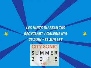 02>31.07.2015 – City Sonic Summer 2015 : Nuit du beau tas @ Recyclart Bruxelles