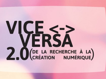 Vice Versa 2.0 – recherche appliquée < > création numérique < > innovation