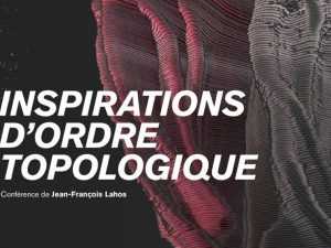 20.10.2016 – Inspiration d’ordre topologique – Conférence de Jean-François Lahos
