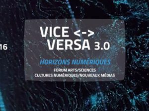 Vice Versa 3.0 – Horizons Numériques // Arts/Science Forum – Digital Cultures/Medias