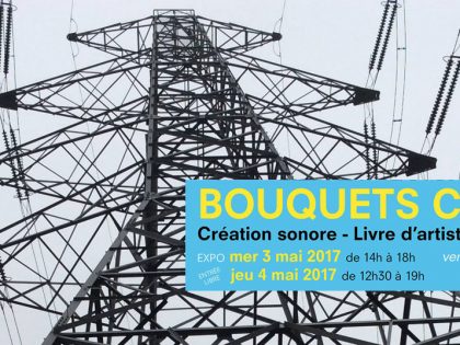 03>04.05.2017 – ARTS² / exposition Bouquets Croisés: création sonore / livre d’artiste / vidéo