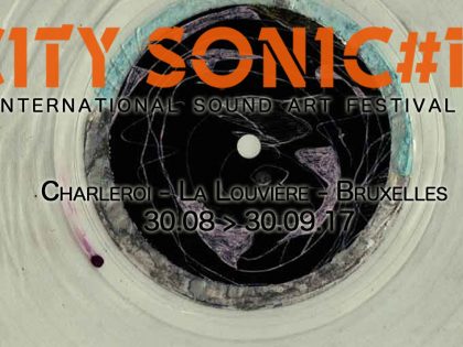 City Sonic #15 | Bruxelles | La Louvière | Charleroi | 30.08 > 30.09.2017
