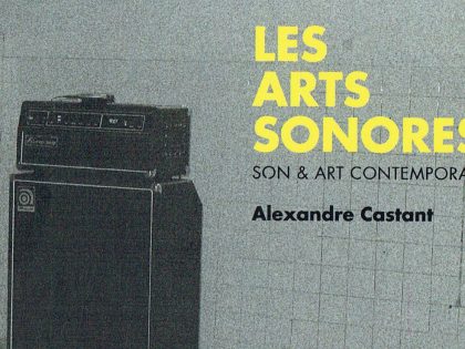Book | Les Arts Sonores – Son & Art contemporain | Alexandre Castant (2017)