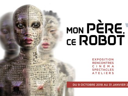 09.10.2018 > 31.01.2019 | Mon père, ce robot ? – Cycle multidisciplinaire