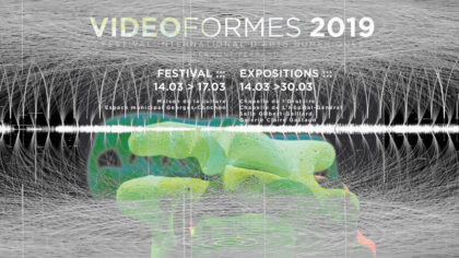 14 > 30.03.2019 – Videoformes International Media arts Festival 2019