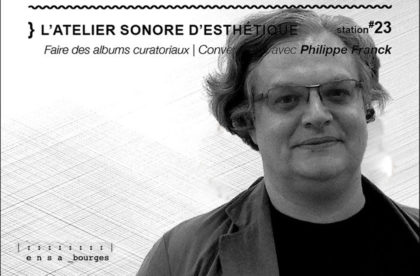 Re/territorialisations résonantes & Conversation avec Philippe Franck | L’Atelier sonore d’esthétique