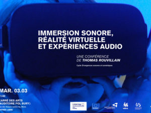 03.03.2020 | Thomas Rouvillain – Immersion sonore, réalité virtuelle et expériences audio | Conférence