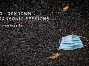 Album | No Lockdown Transonic Sessions – Winter 2021-22 [in progress]
