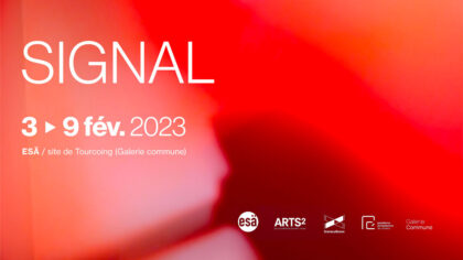 02.02 > 09.02.2023 | Exposition Signal – Studio GMLR Arts2 (Be) ESÄ Tourcoing (Fr) | Tourcoing (Fr)