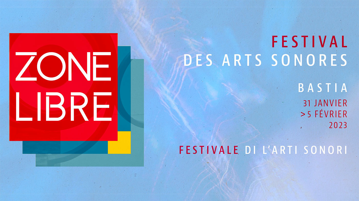 31.01 > 05.02.2023 | Zone Libre – Festival des arts sonores 2023 | Bastia (Fr)