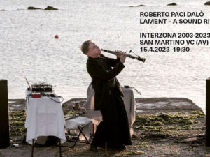 22.04.2022 | Lament Performance – Roberto Paci Dalò (It) | Interzona 2003-2023 (It)