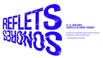 09 > 11.06.2023 | Reflets sonores Festival – Belgian Federation of Electro-Acoustic Music | Chapelle de Verre (Fauquez – Be)