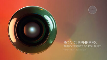 13.05.2023 | Sonic Spheres [Audio tribute to Pol Bury] – Album + CD & Booklet | Transonic Label (Be)