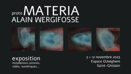 03 > 12.11.2023 | Proto MATERIA Exhibition – Alain Wergifosse (Be) | Espace Ockeghem (Saint-Ghislain – Be)
