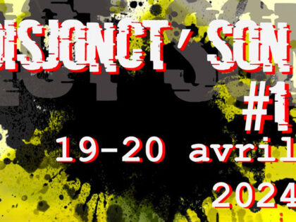 19 > 20.04.2024 | Festival Disjonct’son #1 – Performances sonores et multimédias | Databaz (Angoulême – Fr)