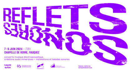 07 > 09.06.2024 l Reflets sonores #2 – Belgian Federation of Electro-Acoustic Music | Chapelle de Verre (Fauquez – Be)