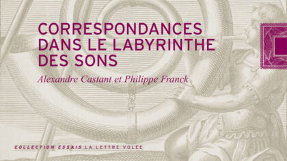 Livre | Correspondances dans le labyrinthe des sons – Alexandre Castant (Fr) & Philippe Franck (Fr/Be) | Editions La Lettre Volée (Be)