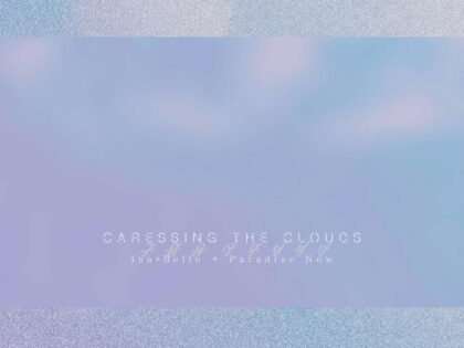 CD | Caressing the Clouds – Isa*Belle + Paradise Now (Fr/Be) | Transonic Label (Eu)