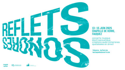 13 > 15.06.2024 l Reflets Sonores #3 – Fédération Belge de Musique électro-acoustique (FeBeMe) | Chapelle de Verre (Fauquez – Be)
