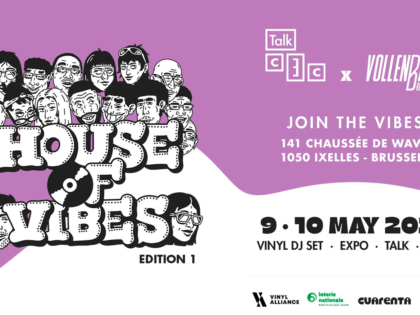 09 > 10.05.2026 | House of Vibes – Vinyl Festival #1 | Talk C.E.C x Vollenbak Brussels (Be)
