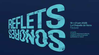 19 > 21.06.2026  l Reflets sonores #4 – Belgian Federation of Electro-Acoustic Music (FeBeMe) | Chapelle de Verre (Fauquez – Be)